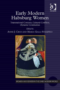 Cover image: Early Modern Habsburg Women: Transnational Contexts, Cultural Conflicts, Dynastic Continuities 9781472411648