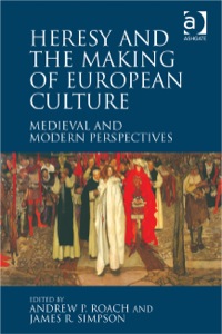 Cover image: Heresy and the Making of European Culture: Medieval and Modern Perspectives 9781472411815