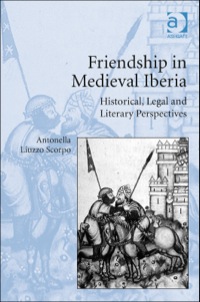 Cover image: Friendship in Medieval Iberia: Historical, Legal and Literary Perspectives 9781472412027