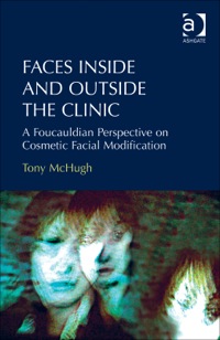 Cover image: Faces Inside and Outside the Clinic: A Foucauldian Perspective on Cosmetic Facial Modification 9781472412171