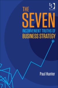 Cover image: The Seven Inconvenient Truths of Business Strategy 9781472412478