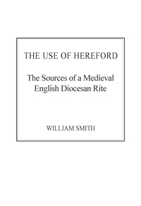 Imagen de portada: The Use of Hereford: The Sources of a Medieval English Diocesan Rite 9781472412775