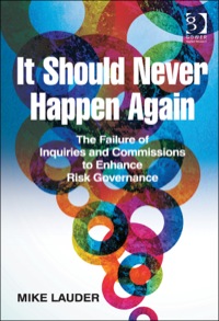 Cover image: It Should Never Happen Again: The Failure of Inquiries and Commissions to Enhance Risk Governance 9781472413857