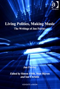 Cover image: Living Politics, Making Music: The Writings of Jan Fairley 9781472412669