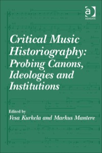 Cover image: Critical Music Historiography: Probing Canons, Ideologies and Institutions 9781472414199