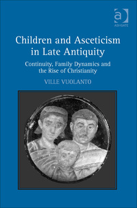 Cover image: Children and Asceticism in Late Antiquity: Continuity, Family Dynamics and the Rise of Christianity 9781472414366