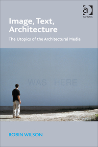 Cover image: Image, Text, Architecture: The Utopics of the Architectural Media 9781472414434