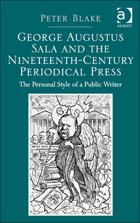 Cover image: George Augustus Sala and the Nineteenth-Century Periodical Press: The Personal Style of a Public Writer 9781472416070