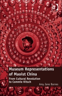 Cover image: Museum Representations of Maoist China: From Cultural Revolution to Commie Kitsch 9781472416551