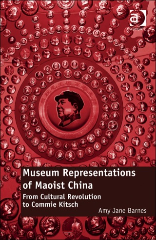 Cover image: Museum Representations of Maoist China: From Cultural Revolution to Commie Kitsch 9781472416551