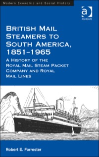 Cover image: British Mail Steamers to South America, 1851-1965: A History of the Royal Mail Steam Packet Company and Royal Mail Lines 9781472416612