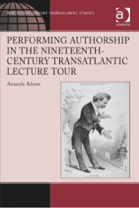Cover image: Performing Authorship in the Nineteenth-Century Transatlantic Lecture Tour: In Person 9781472416643
