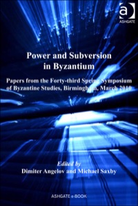 Cover image: Power and Subversion in Byzantium: Papers from the 43rd Spring Symposium of Byzantine Studies, Birmingham, March 2010 9781472412287