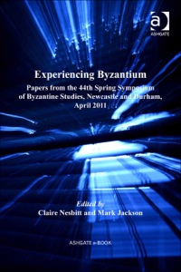 Cover image: Experiencing Byzantium: Papers from the 44th Spring Symposium of Byzantine Studies, Newcastle and Durham, April 2011 9781472412294