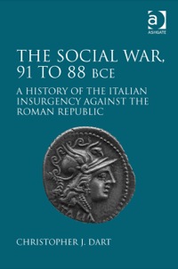 Cover image: The Social War, 91 to 88 BCE: A History of the Italian Insurgency against the Roman Republic 9781472416766