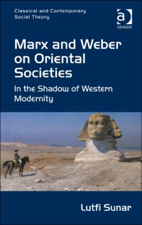 Cover image: Marx and Weber on Oriental Societies: In the Shadow of Western Modernity 9781472417169
