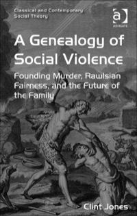Cover image: A Genealogy of Social Violence: Founding Murder, Rawlsian Fairness, and the Future of the Family 9781472417220