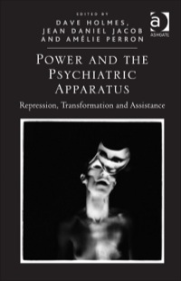 Cover image: Power and the Psychiatric Apparatus: Repression, Transformation and Assistance 9781472417312