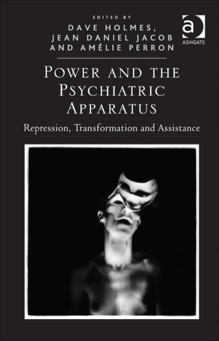 Cover image: Power and the Psychiatric Apparatus: Repression, Transformation and Assistance 9781472417312