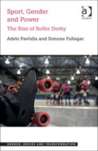 Cover image: Sport, Gender and Power: The Rise of Roller Derby 9781472417718