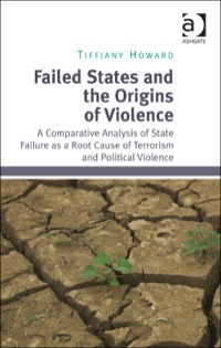 Cover image: Failed States and the Origins of Violence: A Comparative Analysis of State Failure as a Root Cause of Terrorism and Political Violence 9781472417800
