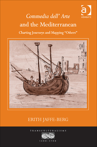 Cover image: Commedia dell' Arte and the Mediterranean: Charting Journeys and Mapping 'Others' 9781472418142