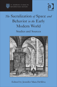 Cover image: The Sacralization of Space and Behavior in the Early Modern World: Studies and Sources 9781472418265