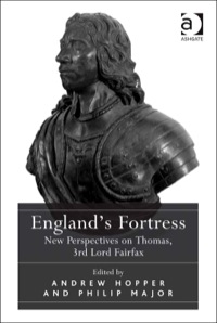 Omslagafbeelding: England's Fortress: New Perspectives on Thomas, 3rd Lord Fairfax 9781472418562