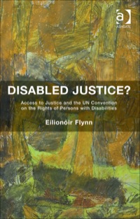 Cover image: Disabled Justice?: Access to Justice and the UN Convention on the Rights of Persons with Disabilities 9781472418593