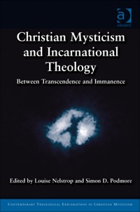 صورة الغلاف: Christian Mysticism and Incarnational Theology: Between Transcendence and Immanence 9781409456704
