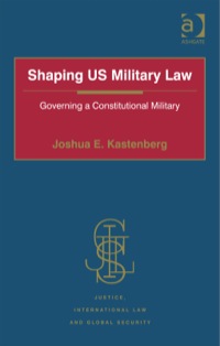 Cover image: Shaping US Military Law: Governing a Constitutional Military 9781472419101