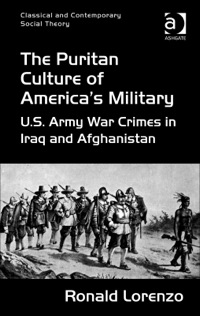 Cover image: The Puritan Culture of America's Military: U.S. Army War Crimes in Iraq and Afghanistan 9781472419828