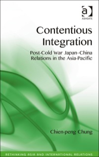 Omslagafbeelding: Contentious Integration: Post-Cold War Japan-China Relations in the Asia-Pacific 9781472419989