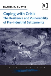صورة الغلاف: Coping with Crisis: The Resilience and Vulnerability of Pre-Industrial Settlements 9781472420046