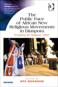 Cover image: The Public Face of African New Religious Movements in Diaspora: Imagining the Religious ‘Other’ 9781472420107