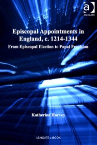 Cover image: Episcopal Appointments in England, c. 1214–1344: From Episcopal Election to Papal Provision 9781409456155