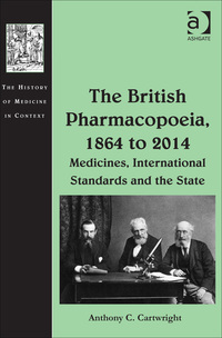 Cover image: The British Pharmacopoeia, 1864 to 2014: Medicines, International Standards and the State 9781472420329