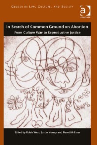 Cover image: In Search of Common Ground on Abortion: From Culture War to Reproductive Justice 9781472420466