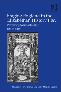 Cover image: Staging England in the Elizabethan History Play: Performing National Identity 9781472420497