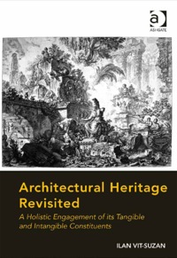 Cover image: Architectural Heritage Revisited: A Holistic Engagement of its Tangible and Intangible Constituents 9781472420626