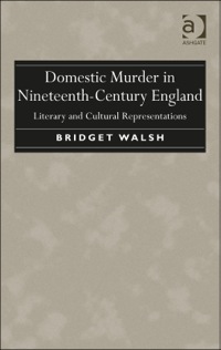 Cover image: Domestic Murder in Nineteenth-Century England: Literary and Cultural Representations 9781472421036