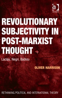 Cover image: Revolutionary Subjectivity in Post-Marxist Thought: Laclau, Negri, Badiou 9781472421333