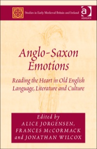 Cover image: Anglo-Saxon Emotions: Reading the Heart in Old English Language, Literature and Culture 9781472421692