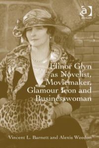 Omslagafbeelding: Elinor Glyn as Novelist, Moviemaker, Glamour Icon and Businesswoman 9781472421821