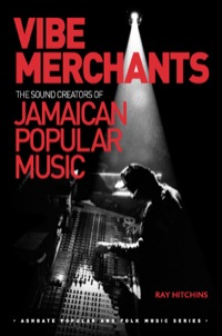 Cover image: Vibe Merchants: The Sound Creators of Jamaican Popular Music 9781472421869