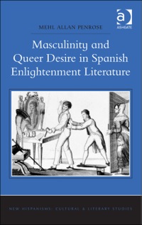 Cover image: Masculinity and Queer Desire in Spanish Enlightenment Literature 9781472422262