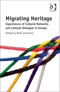 Cover image: Migrating Heritage: Experiences of Cultural Networks and Cultural Dialogue in Europe 9781472422811