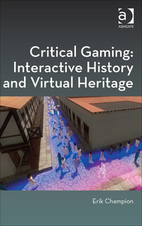Cover image: Critical Gaming: Interactive History and Virtual Heritage 9781472422903