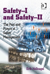 Cover image: Safety-I and Safety-II: The Past and Future of Safety Management 9781472423085