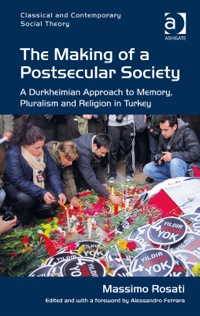 Cover image: The Making of a Postsecular Society: A Durkheimian Approach to Memory, Pluralism and Religion in Turkey 9781472423122